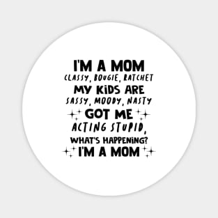 I'm A Mom Classy Bougie Ratchet My Kids Are Sassy Moody Nasty Shirt Magnet